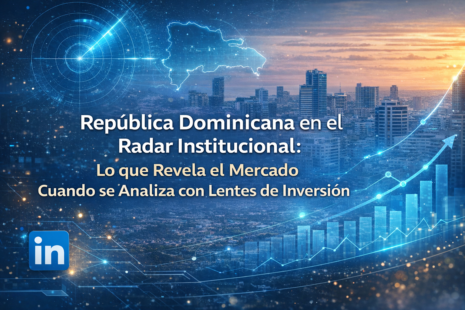 República Dominicana en el Radar Institucional: Lo que Revela el Mercado Cuando se Analiza con Lentes de Inversión