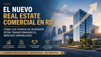 Fondos de Inversión y Real Estate Comercial en República Dominicana:  La transición hacia un mercado más institucional