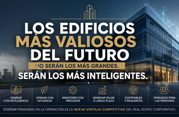 Los edificios más valiosos del futuro no serán los más grandes. Serán los más inteligentes