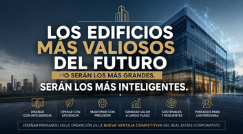 Los edificios más valiosos del futuro no serán los más grandes. Serán los más inteligentes