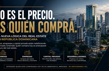 No es el precio. Es quién compra: la nueva lógica del real estate en República Dominicana