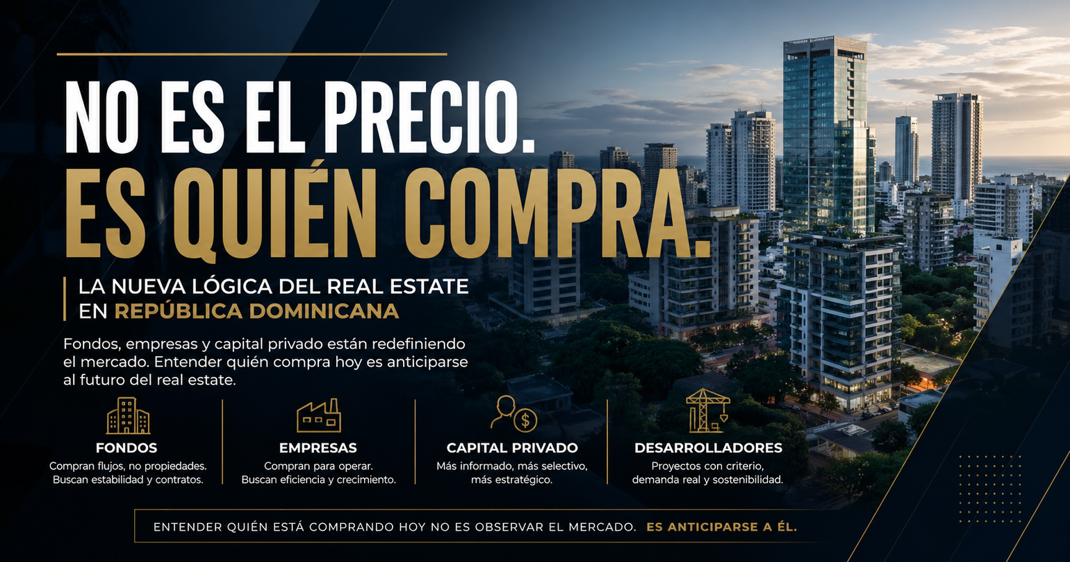 No es el precio. Es quién compra: la nueva lógica del real estate en República Dominicana