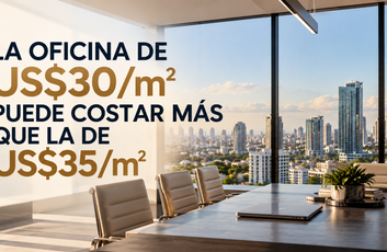 LA OFICINA DE US$30/m² PUEDE COSTARTE MÁS QUE LA DE US$35/m²
