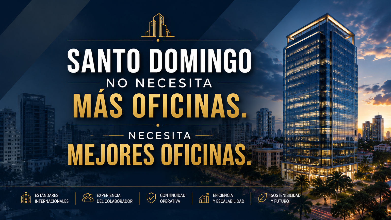Santo Domingo no necesita más oficinas. Necesita oficinas capaces de competir con Latinoamérica.