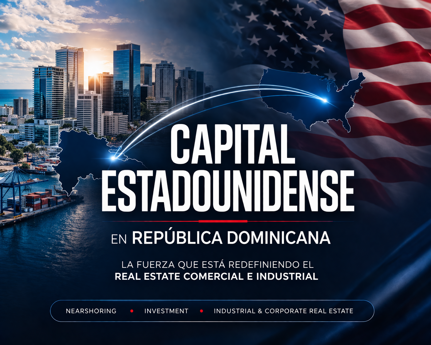 Capital estadounidense en República Dominicana: la fuerza que está redefiniendo el mercado inmobiliario comercial e industrial