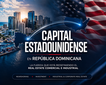 Capital estadounidense en República Dominicana: la fuerza que está redefiniendo el mercado inmobiliario comercial e industrial