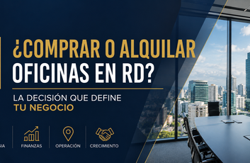 ¿Comprar o alquilar oficinas en República Dominicana? La decisión inmobiliaria que puede transformar una empresa