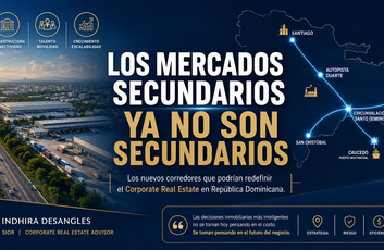 Los mercados secundarios ya no son una alternativa. Podrían convertirse en el próximo motor del Corporate Real Estate en República Dominicana