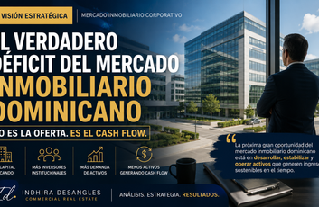 El verdadero déficit del mercado inmobiliario dominicano no es la oferta. Es el cash flow.