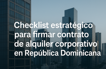 Checklist estratégico para firmar un contrato de alquiler corporativo en Santo Domingo