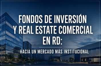 El real estate comercial dominicano ya está entrando en una nueva etapa institucional