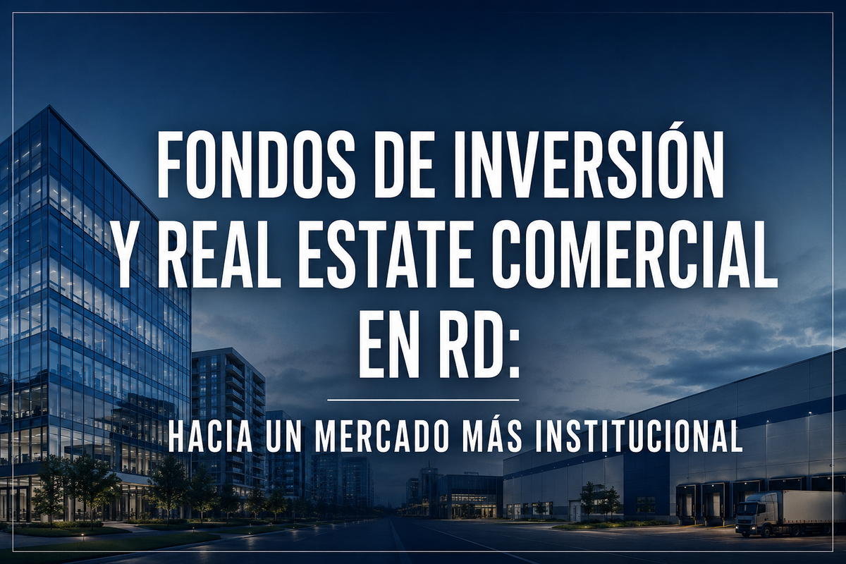 El real estate comercial dominicano ya está entrando en una nueva etapa institucional