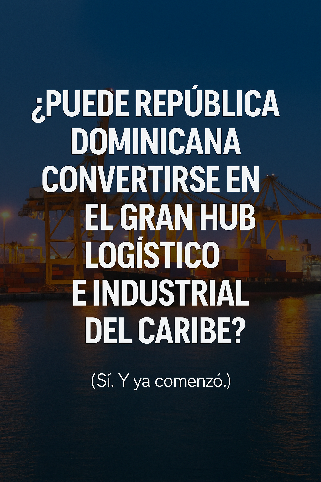 República Dominicana como hub logístico y de servicios corporativos industriales: ¿estamos listos para liderar la próxima década?