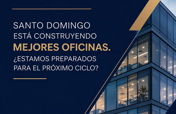 Santo Domingo está construyendo mejores oficinas. ¿Estamos preparados para el próximo ciclo?