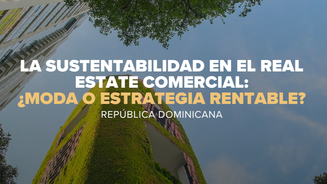 La sustentabilidad en el real estate comercial: ¿moda o estrategia rentable?