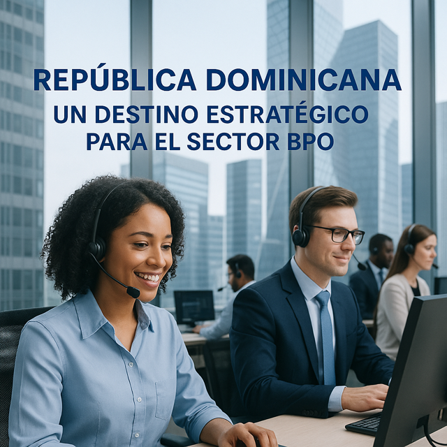 República Dominicana: Un Destino Estratégico para el Sector BPO