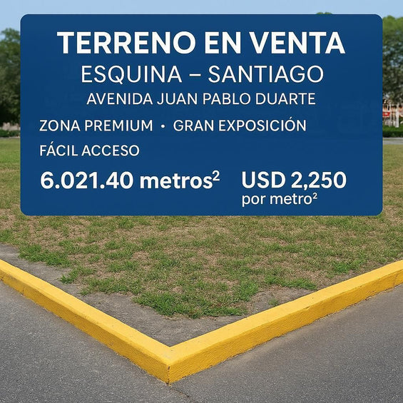 Terreno en Venta – Esquina Estratégica en Avenida Juan Pablo Duarte, Santiago | 6,021.40 m²